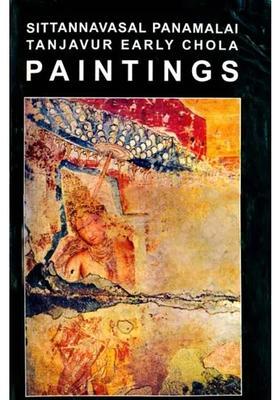 Magnificent Mural Paintings: Sittannavasal Panamalai Tanjavur Early Chola (Karana Sculptures of Tamilnadu)