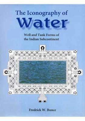 The Iconography of Water (Well and Tank Forms of The Indian Subcontinent)