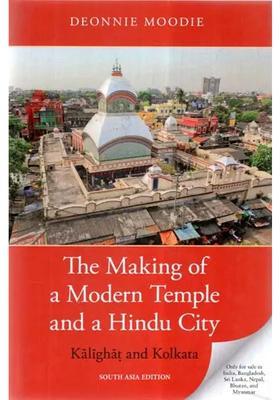 The Making of a Modern Temple and a Hindu City- Kalighat and Kolkata