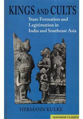 Kings And Cults -State Formation And Legitimation In India And Southeast Asia