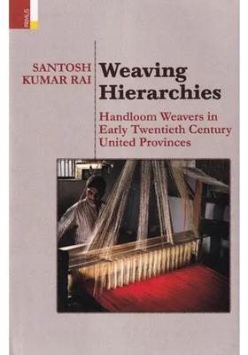Weaving Hierarchies: Handloom Weavers in Early Twentieth Century United Provinces