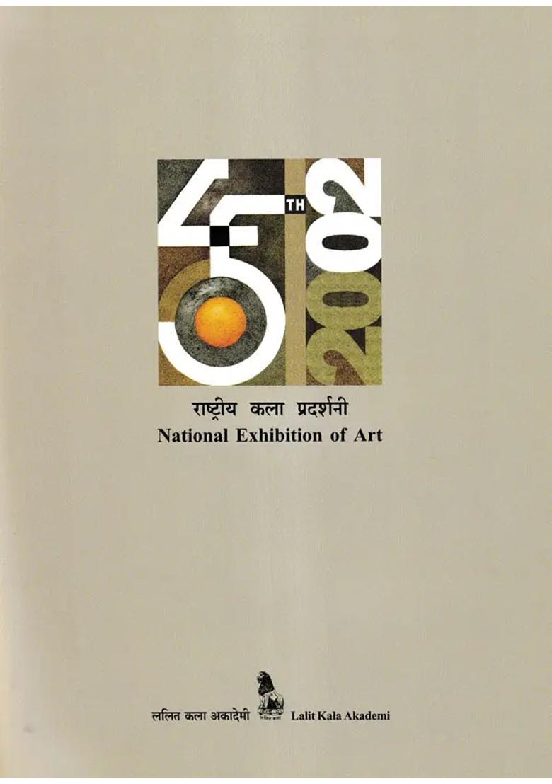 45th National Exhibition of Art March 2002 Between 14th - 16th (The National Academy Awards in Visual Arts, Paintings, Sculpture, Graphic Designing and Photography Etc) - Indya