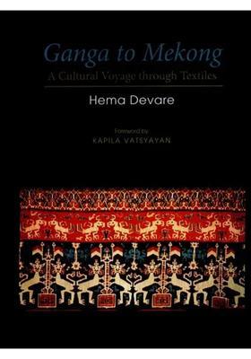 Ganga to Mekong (A Cultural Voyage Through Textiles)