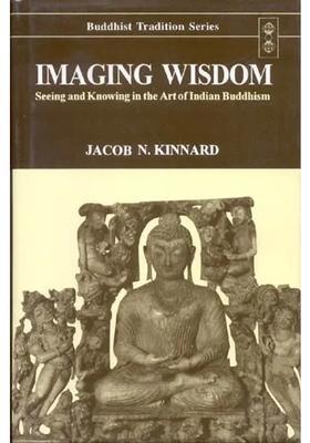 Imaging Wisdom (Seeing and Knowing in the Art of Indian Buddhism)