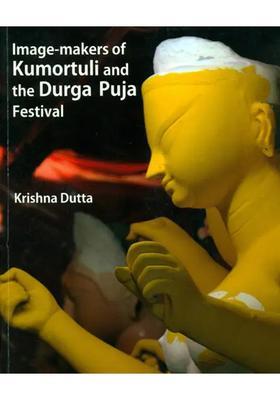 Image-Makers of Kumortuli and The Durga Puja Festival