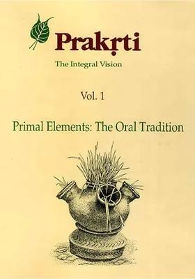 Prakrti The Integral Vision (Vol. 1 Primal Elements: The Oral Tradition)