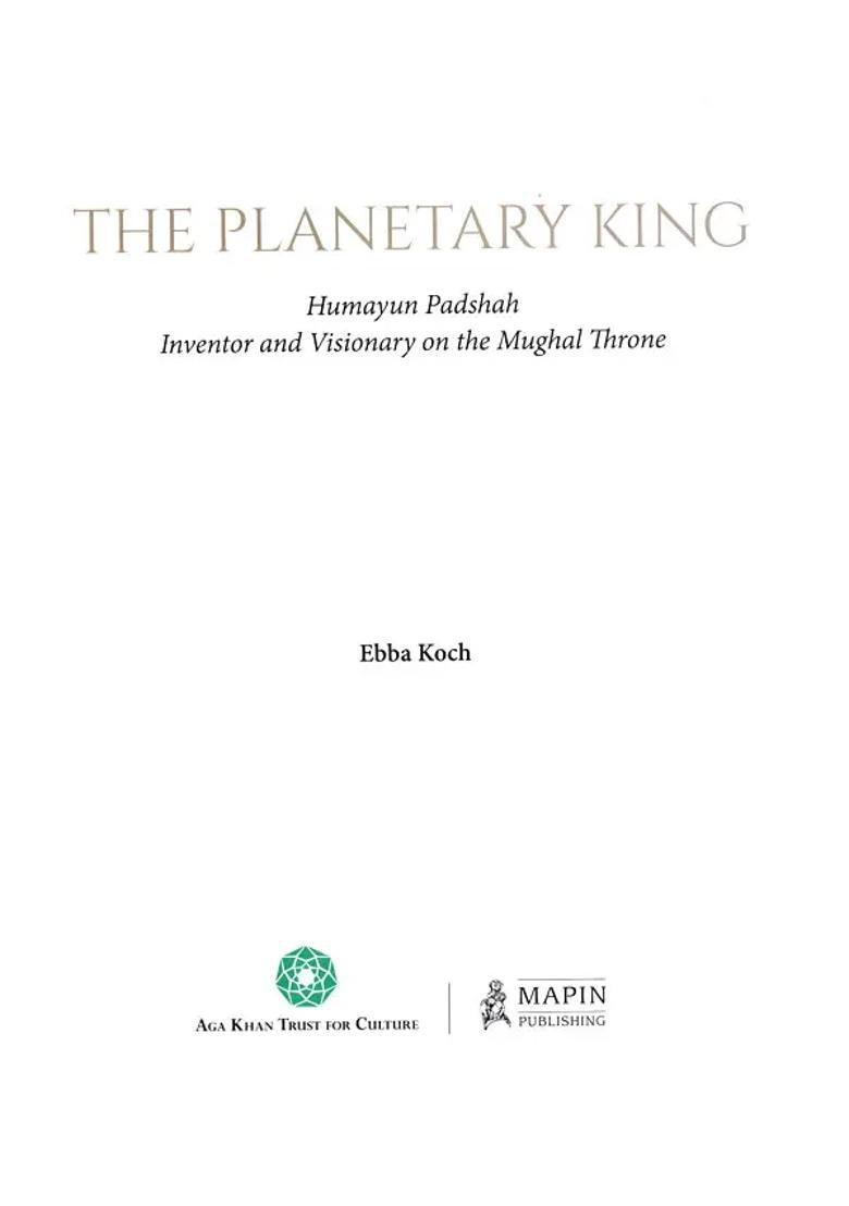 The Planetary King: Humayun Padshah, Inventor and Visionary on the Mughal Throne - Indya