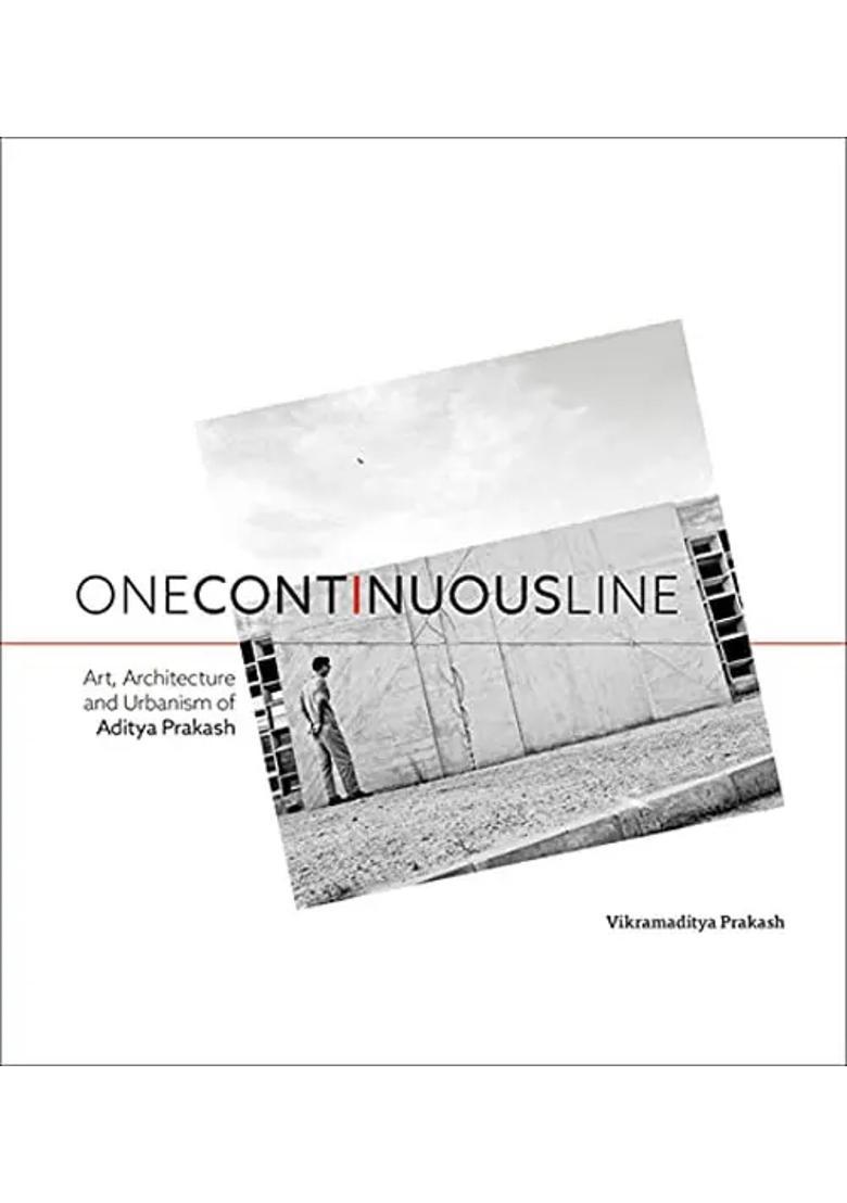 One Continuous Line: Art, Architecture and Urbanism of Aditya Prakash - Indya