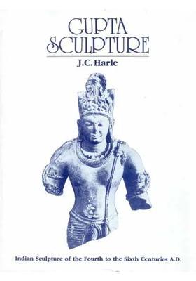 Gupta Sculpture (Indian Sculpture of the Fourth to the Sixth Centuries A.D.)