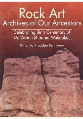 Rock Art Archives of Our Ancestors (Celebrating Birth Centenary of Dr. Vishnu Shridhar Wakankar)