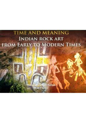 Time and Meaning- Indian Rock Art From Early to Modern Times