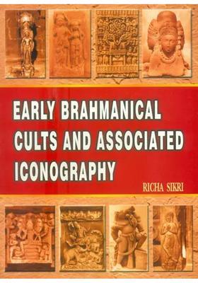 Early Brahmanical Cults and Associated Iconography (C. 400 B.C. to A.D. 600)