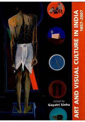 Art and Visual Culture in India: 1857-2007