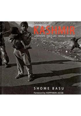Shades of Kashmir- Landscape, Daily Life and People Protest (A Pictorial Book)