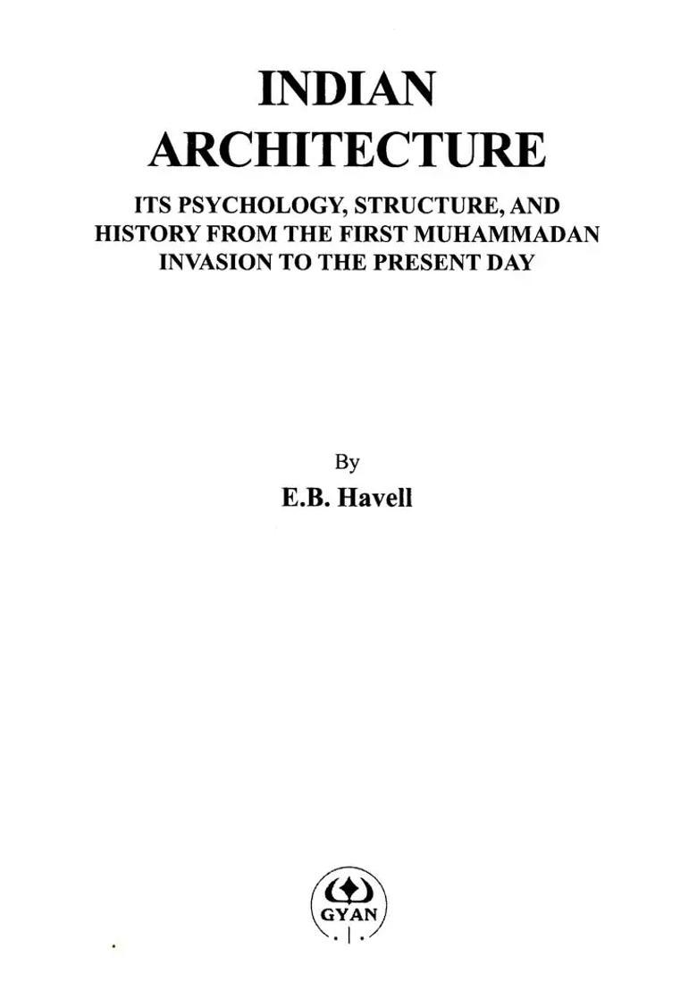 Indian Architecture: Its Psychology, Structure, and History from the First Muhammadan Invasion to the Present Day - Indya