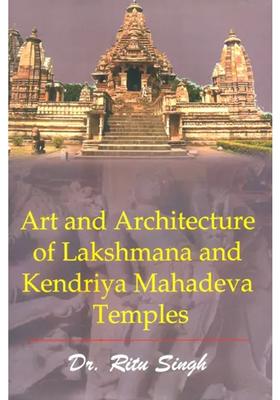 Art and Architecture of Lakshmana and Kendriya Mahadeva
