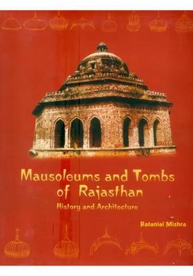 Mausoleums and Tombs of Rajasthan- History and Architechture