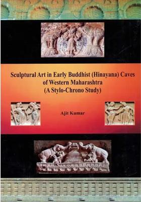 Sculptural Art In Early Buddhist (Hinayana) Caves of Western Maharashtra (A Stylo-Chrono Study)
