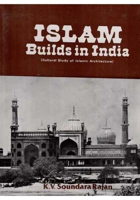 Islam Builds in India- Cultural Study of Islamic Architecture