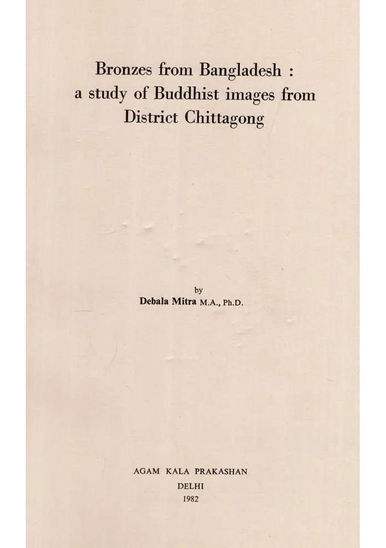 Bronzes from Bangaladesh- A Study of Buddhist Images from District Chittagong - Indya