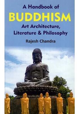 A Handbook of Buddhism Art, Architecture, Literature and Philosophy