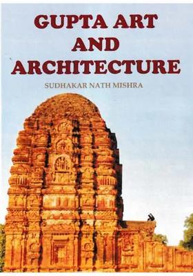 Gupta Art And Architecture (With Special Reference To Madhya Pradesh)