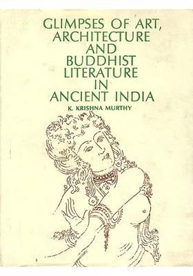 Glimpses of Art, Architecture and Buddhist Literature in Ancient India