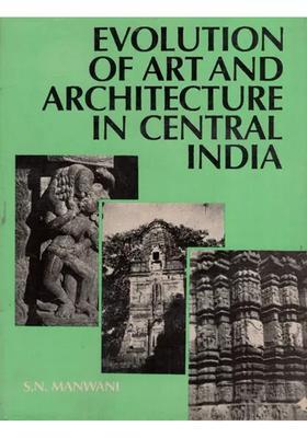 Evolution of Art and Architecture in Central India (An Old & Rare Book)