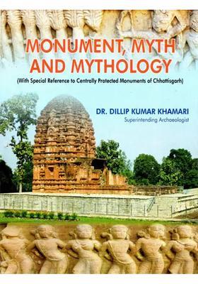 Monument, Myth and Mythology (With Special Reference to Centrally Protected Monuments of Chhattisgarh)