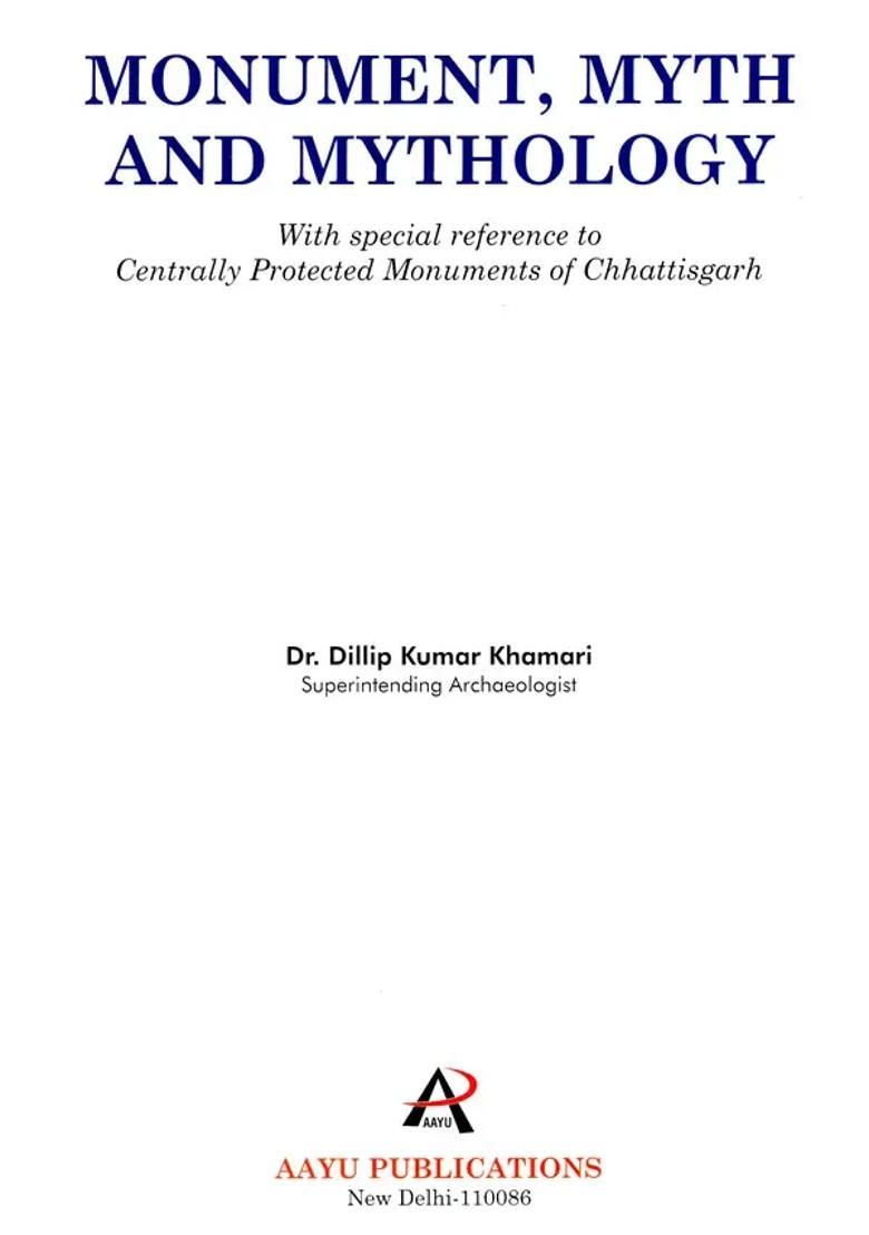 Monument, Myth and Mythology (With Special Reference to Centrally Protected Monuments of Chhattisgarh) - Indya