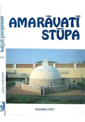 Amaravati Stupa (A Critical Comparison of Epigraphic, Architectural and Sculptural Evidence) (Set of 2 Volumes)