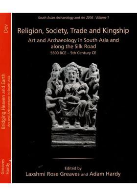 South Asian Archaeology and Art 2016: Part-1 Religion, Society, Trade and Kingship, Part-2 Bridging Heaven and Earth (Set of 2 Volumes)