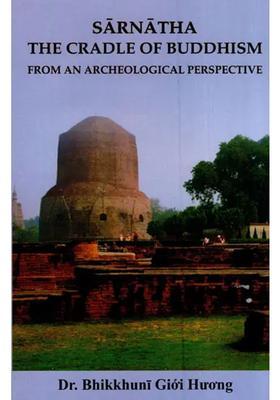 Sarnatha- the Cradle of Buddhism (from an Archeological Perspective)