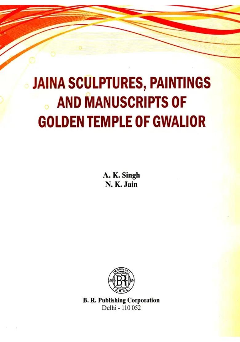 Jaina Sculptures Paintings and Manuscripts of Golden Temple of Gwalior - Indya
