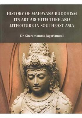 History of Mahayana Buddhism- Its Art Architecture and Literature in Southeast Asia