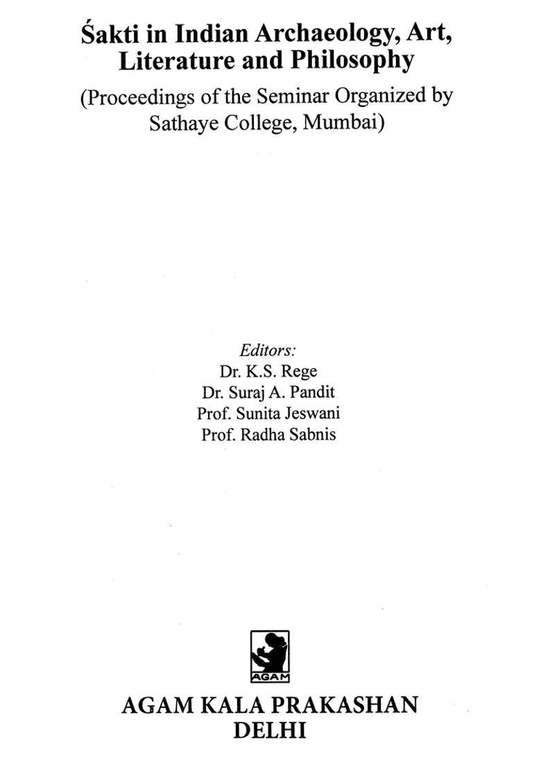 Sakti in Indian Archaeology, Art, Literature and Philosophy (Proceedings of the Seminar Organized by Sathaye College, Mumbai) - Indya