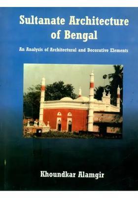 Sultanate Architecture of Bengal- An Analysis of Architecture and Decorative Elements