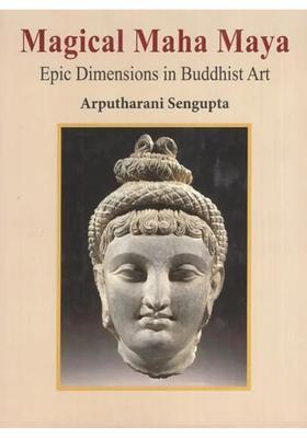 Magical Maha Maya- Epic Dimensions in Buddhist Art