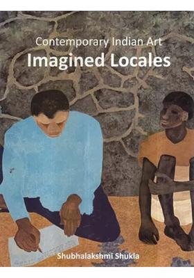 Contemporary Indian Art Imagined Locales