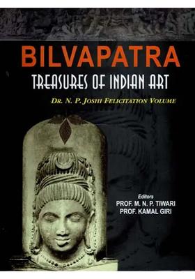 Bilvapatra Treasures of Indian Art- Dr. N. P. Joshi Felicitation Volume