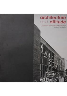 Architecture and Attitude (A Contemporary Indian Perspective Studio Archohm)