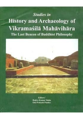 Studies in History and Archaeology of Vikramasila Mahavihara- The Last Beacon of Buddhist Philosophy