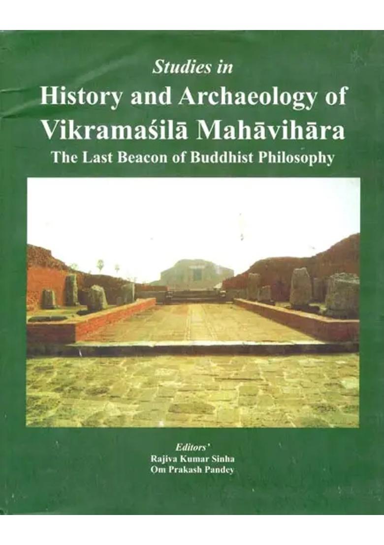 Studies in History and Archaeology of Vikramasila Mahavihara- The Last Beacon of Buddhist Philosophy - Indya