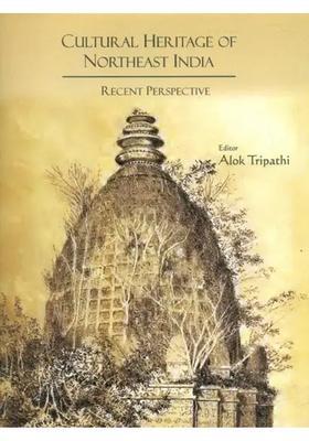 Cultural Heritage of Northeast India- Recent Perspective
