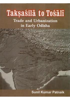 Taksasila to Tosali- Trade and Urbanization in Early Odisha