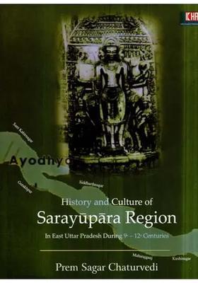 History and Culture of Sarayupara Region in East Uttar Pradesh During 9th - 12th Centuries