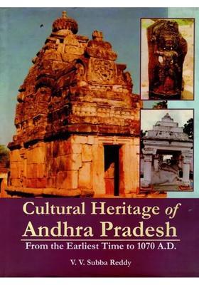 Cultural Heritage of Andhra Pradesh (From the Earliest Time to 1070 A.D.)