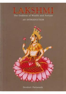 LAKSHMI The Goddess of Wealth and Fortune (An Introduction)