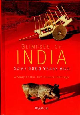 Glimpses of India (Some 5000 Years Ago): A Story of Rich Culture