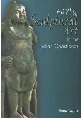 Early Sculptural Art in the Indian Coastlands